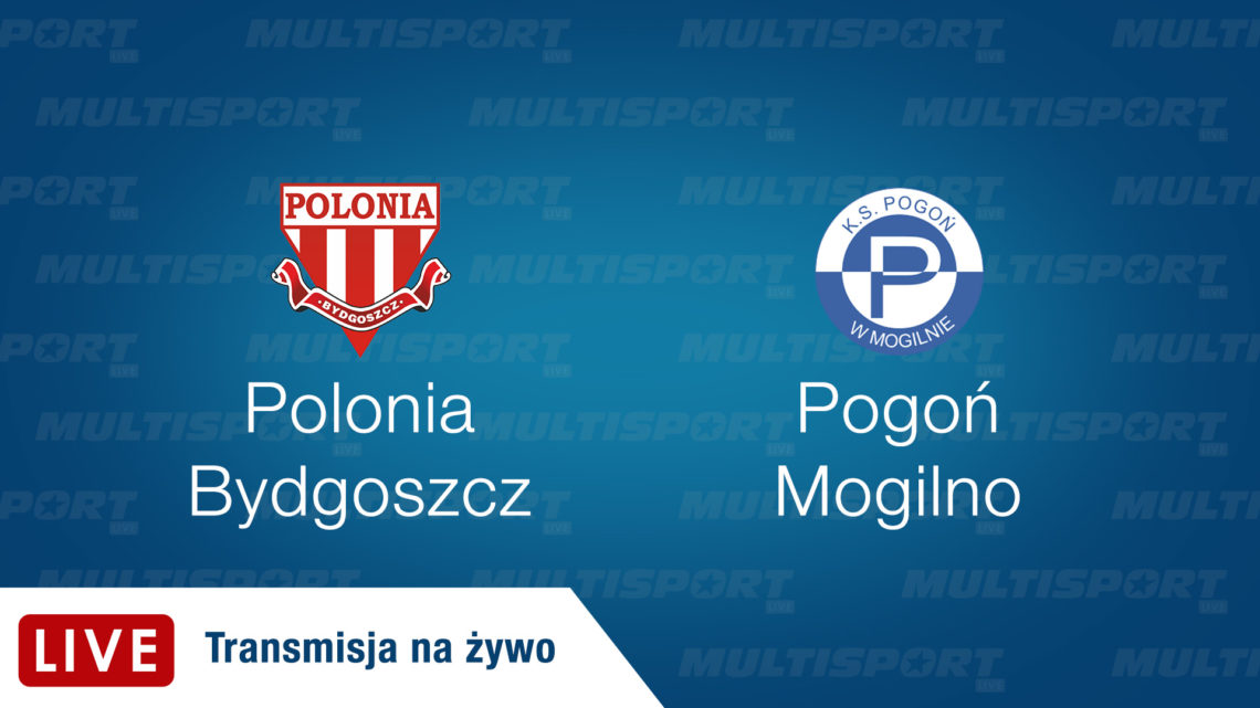 Polonia Bydgoszcz – Pogoń Mogilno | Transmisja na żywo | Piłka Nożna